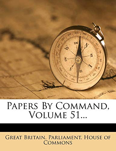 Papers By Command, Volume 51...