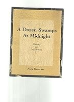 A Dozen Swamps At Midnight: 59 Poems and One Old Song 0967438705 Book Cover