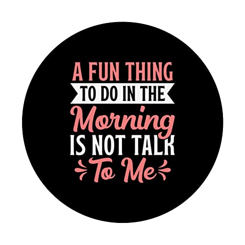 A Fun Thing To Do In The Morning Is Not Talk To Me PopSockets Swappable PopGrip, Black - Image 3