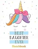 Best Daughter Ever: Sketch Book Gifts for daughter from Mom | Be Unicorn Design (valentines daughter)