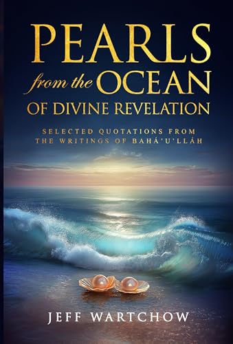 PEARLS from the OCEAN of Divine Revelation: Selected Quotations from the Writings of Bahá’u’lláh
