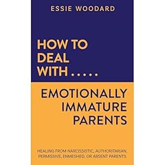 How to Deal With Emotionally Immature Parents Audiobook By Essie Woodard cover art