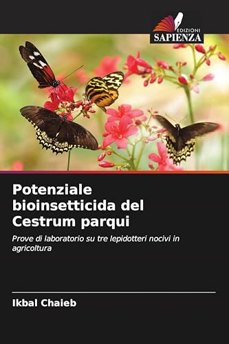 Potenziale bioinsetticida del Cestrum parqui: Prove di laboratorio su tre lepidotteri nocivi in agricoltura