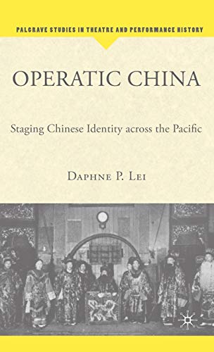 Operatic China: Staging Chinese Identity Across the Pacific (Palgrave Studies in Theatre and Performance History)