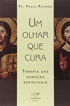 Um Olhar que Cura: Terapia das Doenças Espirituais
