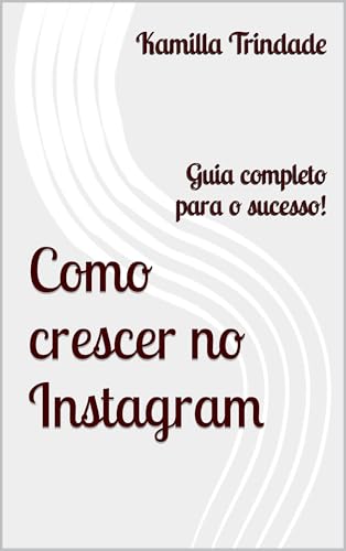 Como crescer no Instagram: Guia completo para o sucesso!