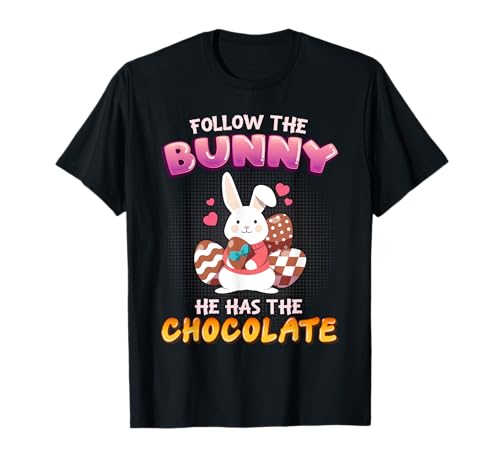 Follow the Bunny He has the Chocolate pour femme - Lapin de Pâques T-Shirt
