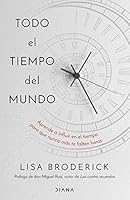 Todo el tiempo del mundo: Aprende a influir en el tiempo para que nunca más te falten horas 8411190129 Book Cover