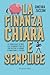 La Finanza Chiara E Semplice. Le Conoscenze Di Base E Gli Strumenti Pratici Per Gestire Il Denaro E Pianificare Il Futuro - 3