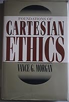 Foundations of Cartesian Ethics 0391038044 Book Cover