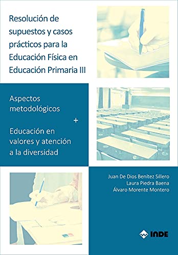Resolución De SUPUESTOS y Casos Prácticos para Educación física en Ed.Primaria Iii: Aspectos metodológicos + Educación en valores y atención a la diversidad