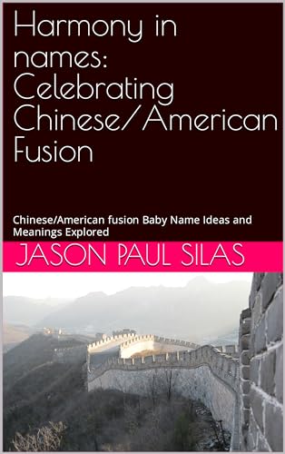 Harmony in names: Celebrating Chinese/American Fusion: Chinese/American fusion Baby Name Ideas and Meanings Explored