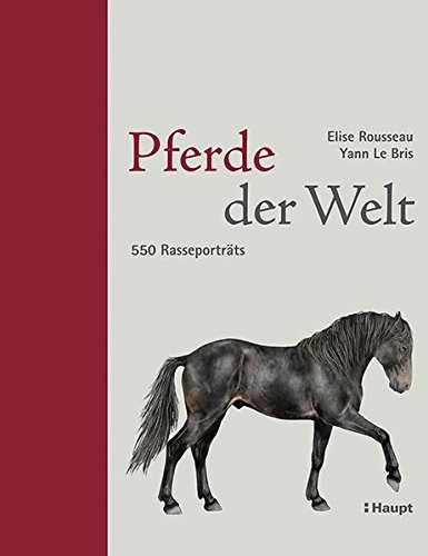 Pferde der Welt: 550 Rasseporträts Pferde der Welt: 550 Rasseporträts
