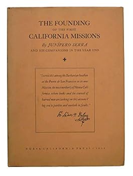 The Founding of the First California Missions Under the Spiritual Guidance of the Venerable Padre Fray Junipero Serra