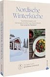 Nordische Winterküche: Wohlfühlrezepte und Wintergeschichten aus Skandinavien – Von Lucia bis Fastelavn