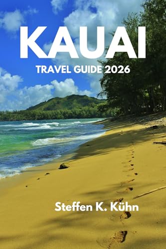 KAUAI TRAVEL GUIDE 2026: A Complete, Stress-Free to Discover the city Local Tips, Smart Itineraries, Hidden Gems, Top attraction, and Budget-Friendly Advice