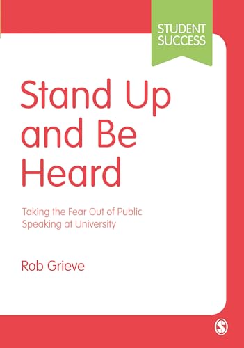 Stand Up and Be Heard: Taking the Fear Out of Public Speaking at University (Student Success)