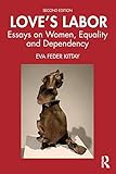 Love's Labor: Essays on Women, Equality and Dependency