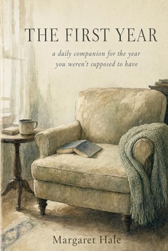 The First Year: A Daily Companion for the Year You Weren't Supposed to Have — A Six-Month Guided Journal for Widows