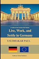 Live Work and Settle in Germany: A Guide to the German Job Market B0F5XYF72C Book Cover