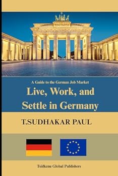 Paperback Live Work and Settle in Germany: A Guide to the German Job Market Book