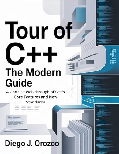 Tour of C++: The Modern Guide: A Concise Walkthrough of C++’s Core Features and New Standards (C++ programming books Book 5)