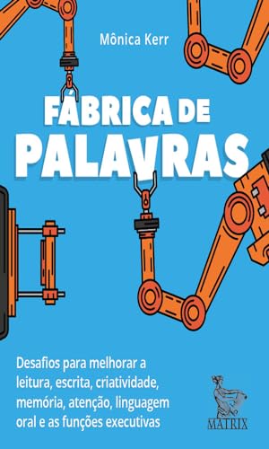 Fábrica de palavras: Desafios para melhorar a leitura, escrita, criatividade, memória, atenção, linguagem oral e as funções executivas