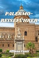PALERMO-REISEFÜHRER: Reisen in der Stadt des Glücks (German Edition) B0F5P37ZN9 Book Cover