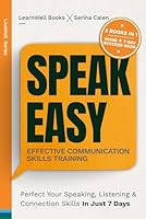 Speak Easy : Effective Communication Skills Training: Perfect Your Speaking, Listening & Connection Skills In Just 7 Days (LiveWell Series) 1922922773 Book Cover
