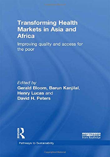 Transforming Health Markets in Asia and Africa: Improving Quality and Access for the Poor (Pathways to Sustainability)
