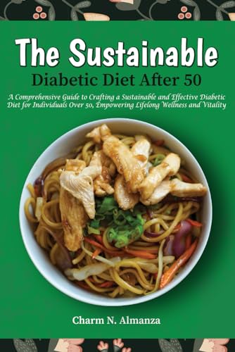 The Sustainable Diabetic Diet After 50: A Comprehensive Guide to Crafting a Sustainable and Effectiv
