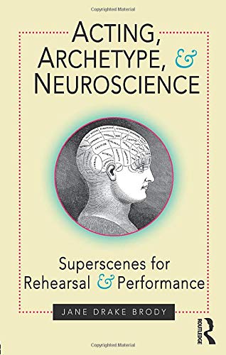 Acting, Archetype, and Neuroscience: Superscenes for Rehearsal and Performance