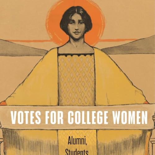 115: Votes for College Women: Alumni, Students, and the Woman Suffrage Campaign