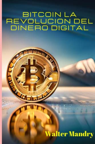 Bitcoin la revolucion del dinero digital: Breve introducción al mundo de las criptomonedas - Mandry, Walter