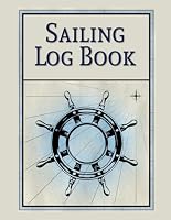 Sailing Logbook : A Sail Logbook for Day Sailors As Well As Passage Makers and Cruisers 1074740106 Book Cover