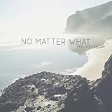 No Matter What