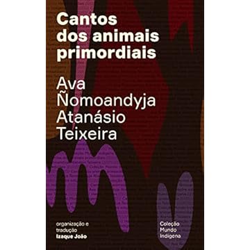 Capa do livro Cantos dos animais primordiais: Guyra guahu ha mymba ka'aguy ayvu