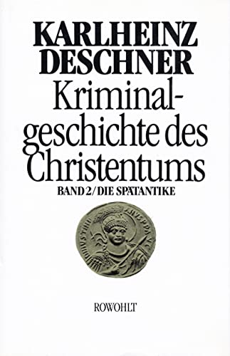 Preisvergleich Produktbild Kriminalgeschichte des Christentums 2: Die Spätantike: Von den katholischen 'Kinderkaisern' bis zur Ausrottung der arianischen Wandalen und Ostgoten unter Justinian I. (527 - 565)