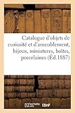  Catalogue d\'objets de curiosite et d\'ameublement, bijoux, miniatures, boites, porcelaines: et objets de la Chine