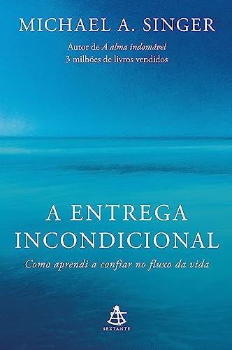 A entrega incondicional: Como aprendi a confiar no fluxo da vida
