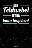  Der Feldwebel ist da kann losgehen! Notizbuch: Feldwebel Journal DIN A5 liniert 120 Seiten Geschenk