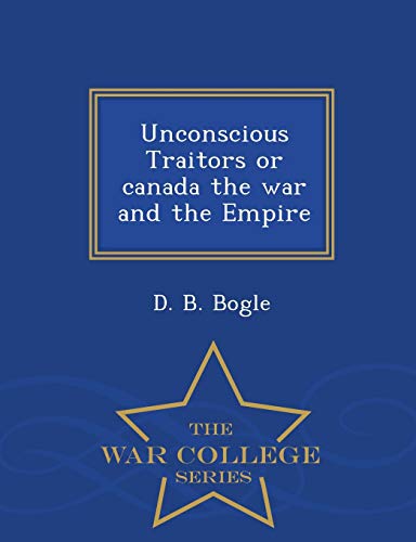 Unconscious Traitors or Canada the War and the ... 1296180832 Book Cover