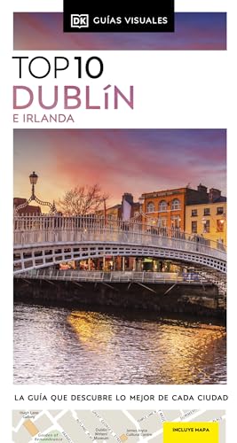 Dublín e Irlanda (Guías Visuales TOP 10): La guía que descubre lo mejor de cada ciudad (Guías de viaje)
