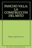 PANCHO VILLA: LA CONSTRUCCI?N DEL MITO 9685808066 Book Cover