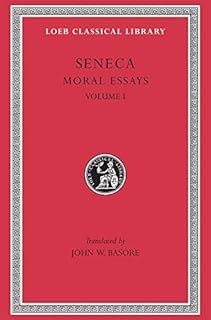 Seneca: Moral Essays, Volume I (Loeb Classical Library No. 214)