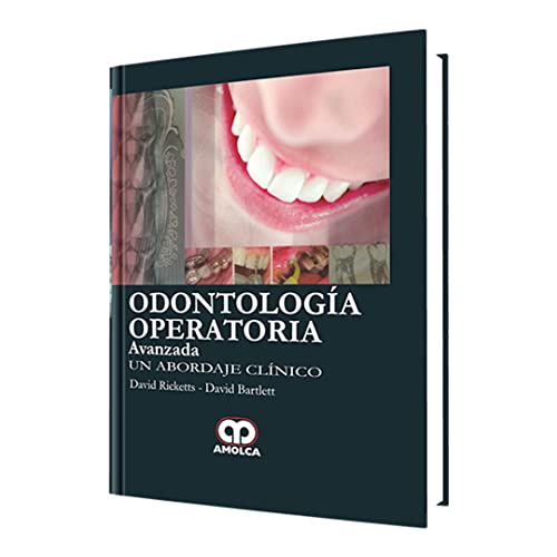 Odontologia Operatoria Avanzada: Un Abordaje Clinico