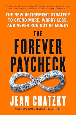The Forever Paycheck: The New Retirement Strategy to Spend More, Worry Less, and Never Run Out of Money
