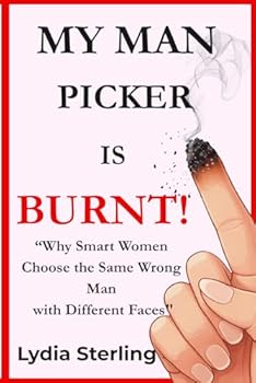 Paperback My Man Picker Is Burnt!: Why Smart Women Choose the Same Wrong Man with Different Faces Book