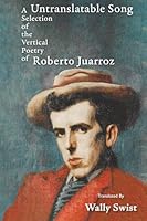 Untranslatable Song: A Selection of the Vertical Poetry of Roberto Juarroz 196578450X Book Cover