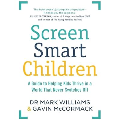 Screen Smart Children: A guide to helping kids thrive in a world that never switches off